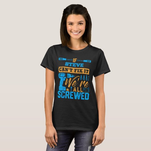 If Steve Can't Fix It We're All Screwed Name Steve T-Shirt (Vorne ganz)