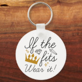 If The Crown Fits. Wear It! Schlüsselanhänger (Vorderseite)