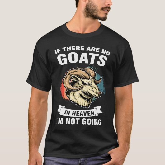 if there are no goats in heaven I'm not going goat T-Shirt (Vorderseite)