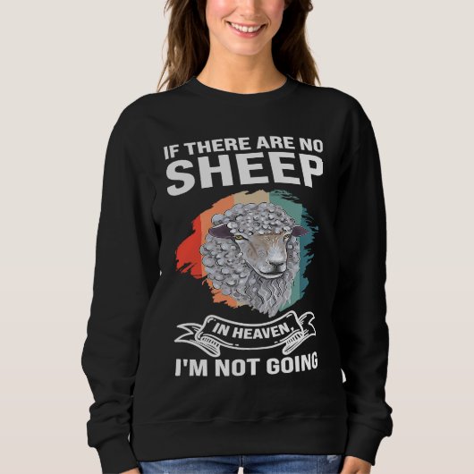 if there are no sheep in heaven I'm not going shee Sweatshirt (Vorderseite)