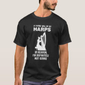 if there will be no harps in heaven harps T-Shirt (Vorderseite)