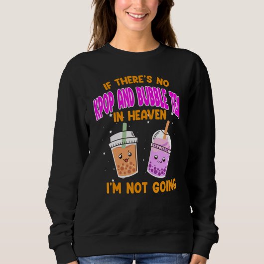 if there's no kpoop and bubble tea Kpop merch Sweatshirt (Vorderseite)