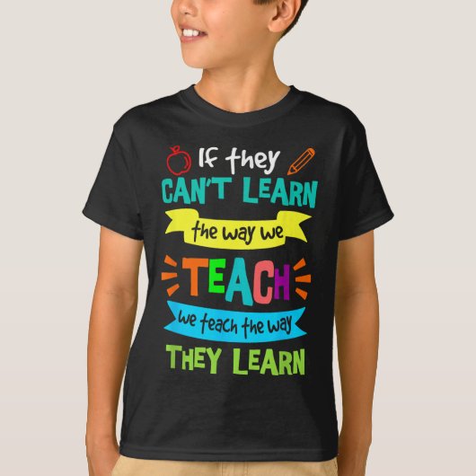If They Can't Learn The Way We Teach T-Shirt (Vorderseite)