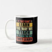 If They Can't Learn The Way We Teach The Way They Kaffeetasse (Links)