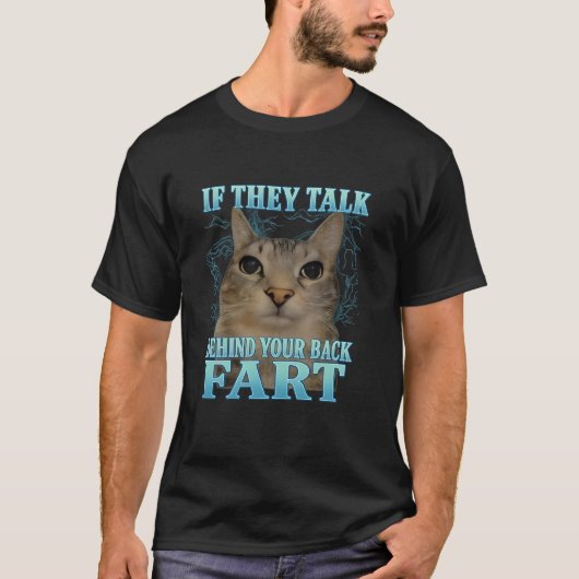 If They Talk Behind Yo Back Fart Funny Cat Meme T-Shirt (Vorderseite)