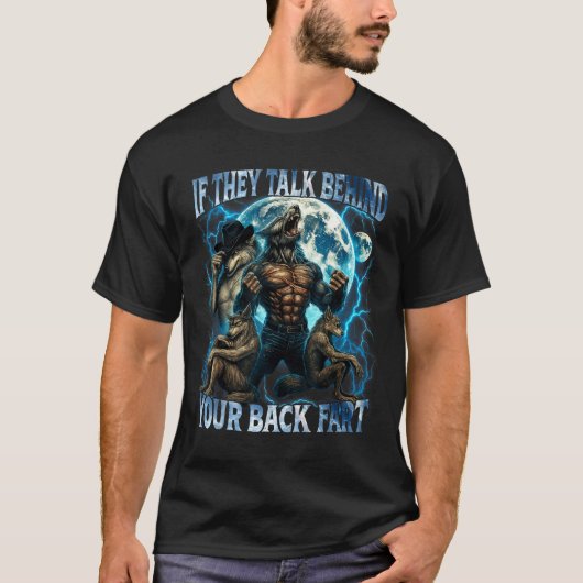 If They Talk Behind Your Back Fart Funny Cringe Al T-Shirt (Vorderseite)