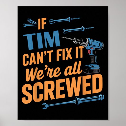 If Tim Can't Fix It We're All Screwed Name Tim Poster (Vorne)