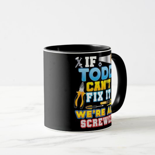 If Todd Can't Fix It We're All Screwed Father Day Tasse (VorderseiteRechts)