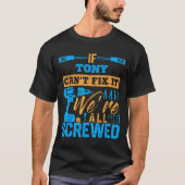 If Tony Can't Fix It We're All Screwed Name Tony  T-Shirt (Vorderseite)