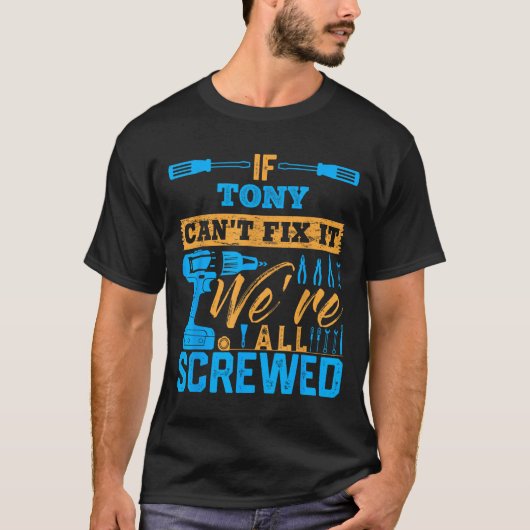 If Tony Can't Fix It We're All Screwed Name Tony T-Shirt (Vorderseite)