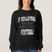 If Volleyball was easy they'd call it Football Sweatshirt (Vorderseite)