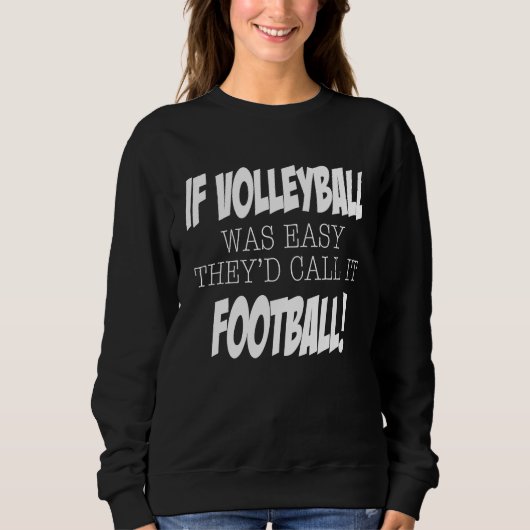 If Volleyball was easy they'd call it Football Sweatshirt (Vorderseite)