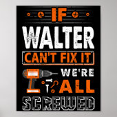 If Walter Can't Fix It We Are All Screwed Poster (Vorne)