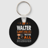 If Walter Can't Fix It We Are All Screwed Schlüsselanhänger (Vorderseite)