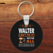 If Walter Can't Fix It We Are All Screwed Schlüsselanhänger (Vorderseite)