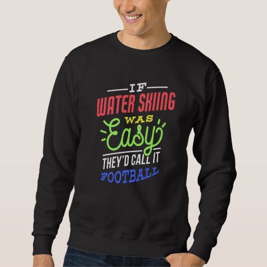 If Water Skiing Was Easy Saying Funny Water Skier Sweatshirt (Vorderseite)