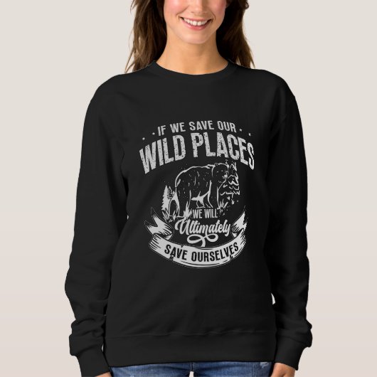 If We Save Our Wild Places Natural Reserve Conserv Sweatshirt (Vorderseite)