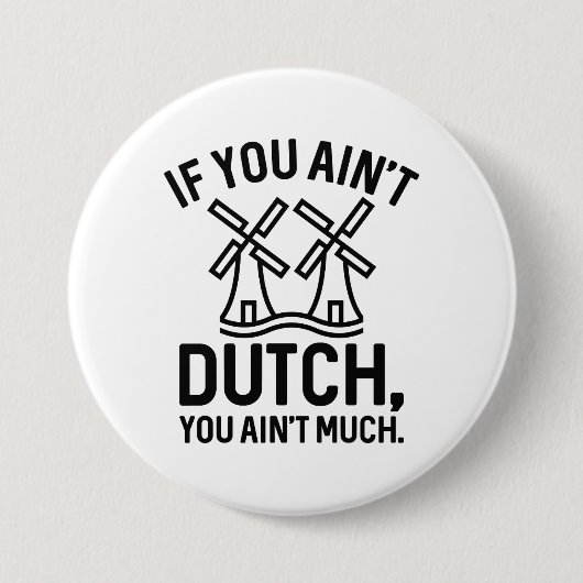 If You Ain’t Dutch You Ain’t Much Button (Vorderseite)