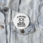 If You Ain’t Dutch You Ain’t Much Button (Beispiel)
