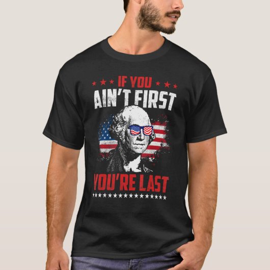 If You Ain t First You re Last George Washington S T-Shirt (Vorderseite)