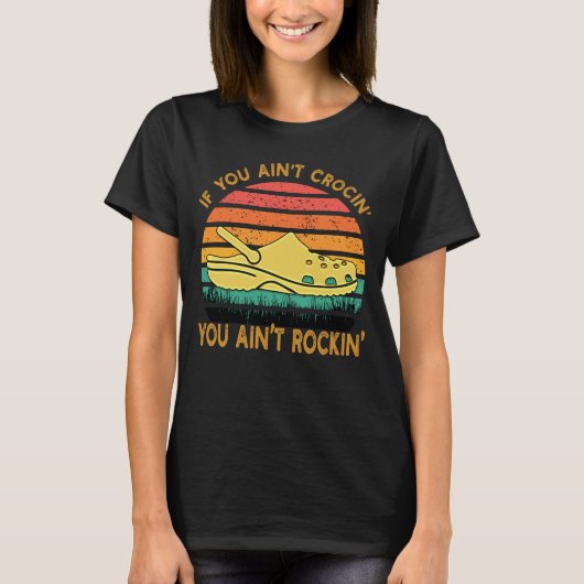 If You Ain't Crocin' You Ain't Rockin' Crocs Funny T-Shirt (Vorderseite)