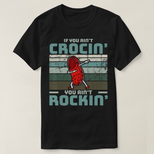 If You Ain't Crocin' You Ain't Rockin' T-Shirt (Design vorne)