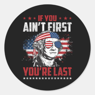 If You Ain't First You're Last Independence Day 4t Runder Aufkleber