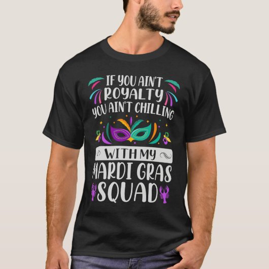 If You Ain't Royalty You Ain't Chilling  Mardi Gra T-Shirt (Vorderseite)