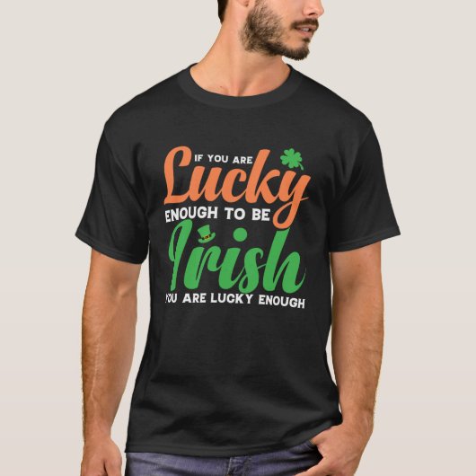 If You are Lucky Enough to be Irish T-Shirt (Vorderseite)