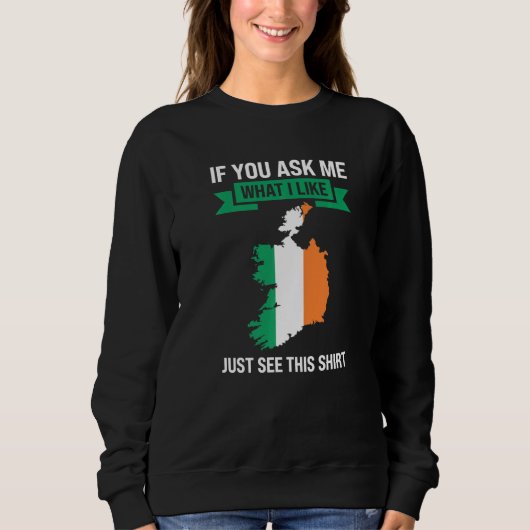 if you ask me what I like Irish Ireland   Sweatshirt (Vorderseite)