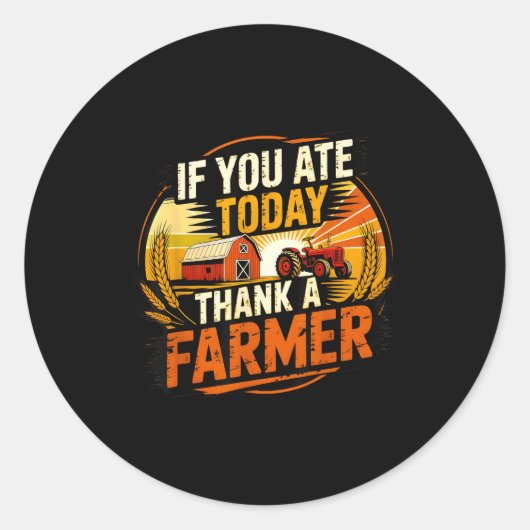 If You Ate Today Thank A Farmer Graphic Gift Farme Runder Aufkleber (Vorderseite)