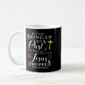 If You Bring Up My Past Jesus Dropped The Charges  Kaffeetasse (Links)
