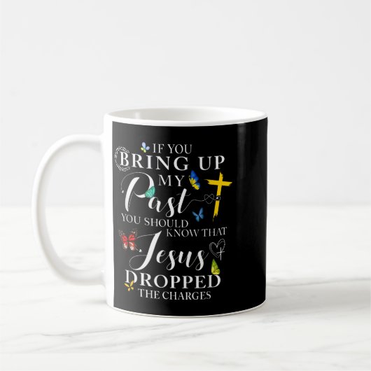 If You Bring Up My Past Jesus Dropped The Charges Kaffeetasse (Links)
