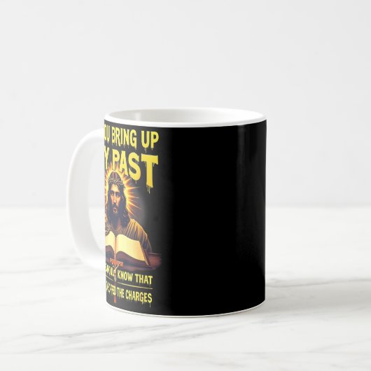If You Bring Up My Past Jesus Dropped The Charges Kaffeetasse (Vorderseite Links)