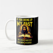 If You Bring Up My Past Jesus Dropped The Charges Kaffeetasse (Links)