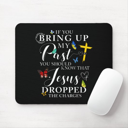 If You Bring Up My Past Jesus Dropped The Charges  Mousepad (Mit Mouse)