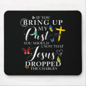 If You Bring Up My Past Jesus Dropped The Charges  Mousepad (Vorne)