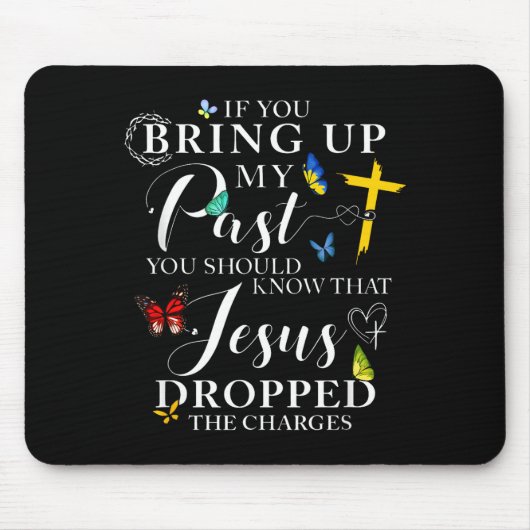 If You Bring Up My Past Jesus Dropped The Charges Mousepad (Vorne)