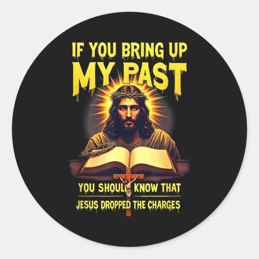 If You Bring Up My Past Jesus Dropped The Charges Runder Aufkleber (Vorderseite)