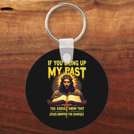 If You Bring Up My Past Jesus Dropped The Charges  Schlüsselanhänger (Vorderseite)