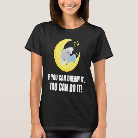 If You Can Dream It You Can Do It Elephant 1 T-Shirt (Vorderseite)
