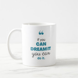 If you can dream it you can do it Motivation Kaffeetasse