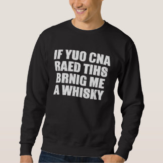 If You Can Read This Bring Me Whiskey Sweatshirt
