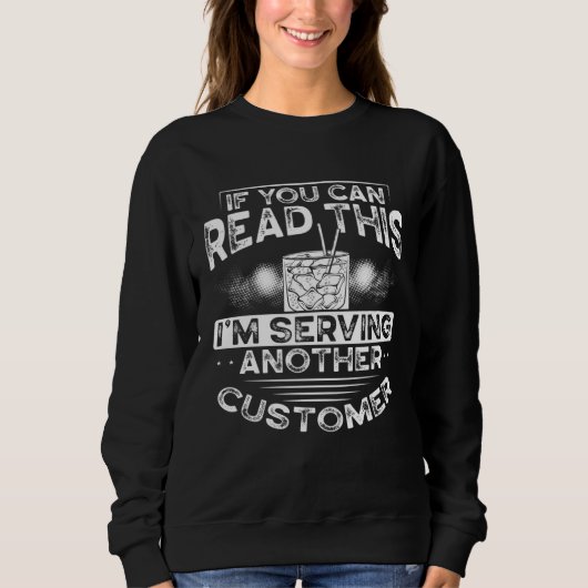 If You Can Read This I M Serving Another Customer Sweatshirt (Vorderseite)