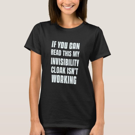 If You Can Read This My Invisibility Cloak Isn't W T-Shirt (Vorderseite)