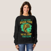 If You Can Read This You're Fishing Too Close Fis Sweatshirt (Vorne ganz)