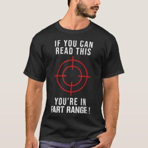If You Can Read This You're In Fart Range T-Shirt