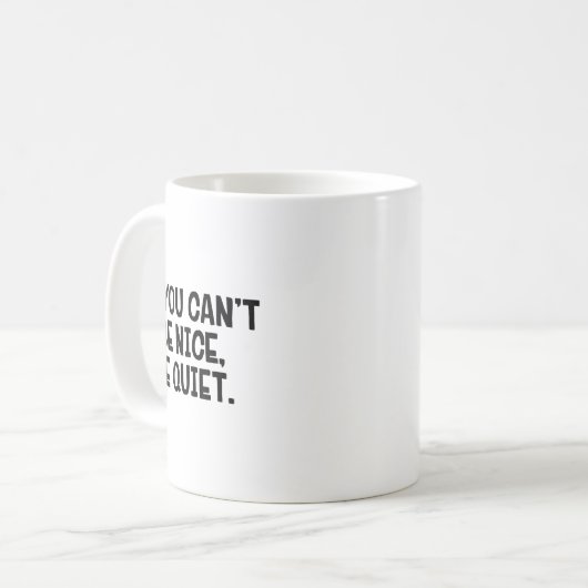 If You Can’t Be Nice Be Quiet Kaffeetasse (Vorderseite Links)