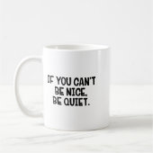 If You Can’t Be Nice Be Quiet Kaffeetasse (Links)