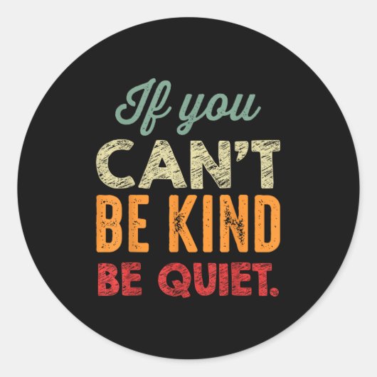 If You Can't Be Kind Be Quiet Anti Bullying Gift F Runder Aufkleber (Vorderseite)